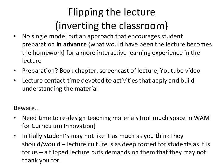 Flipping the lecture (inverting the classroom) • No single model but an approach that