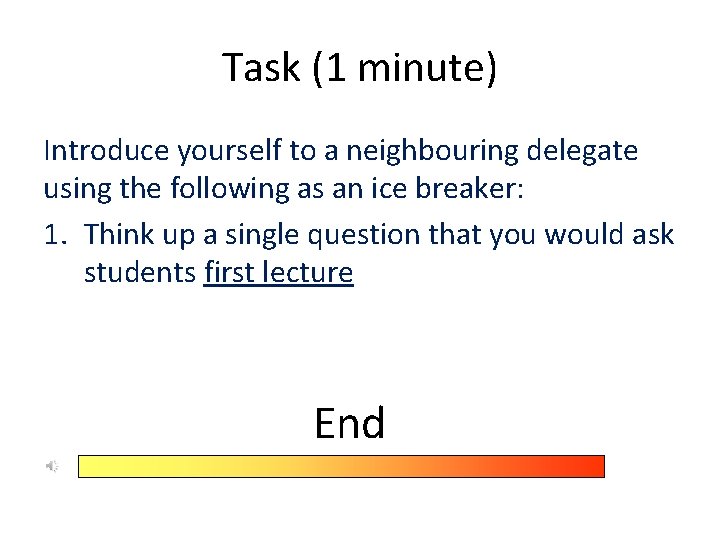 Task (1 minute) Introduce yourself to a neighbouring delegate using the following as an