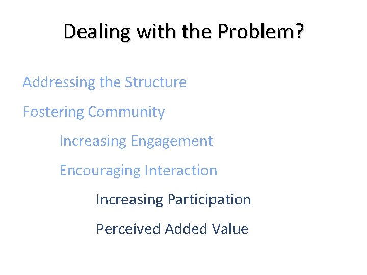 Dealing with the Problem? Addressing the Structure Fostering Community Increasing Engagement Encouraging Interaction Increasing