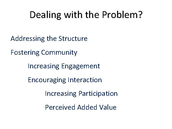 Dealing with the Problem? Addressing the Structure Fostering Community Increasing Engagement Encouraging Interaction Increasing