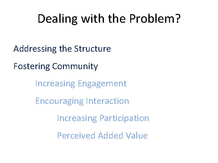 Dealing with the Problem? Addressing the Structure Fostering Community Increasing Engagement Encouraging Interaction Increasing