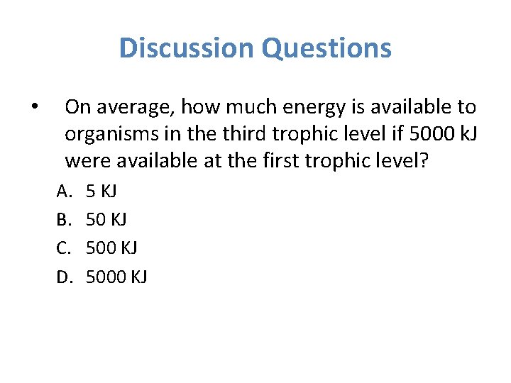 Discussion Questions • On average, how much energy is available to organisms in the