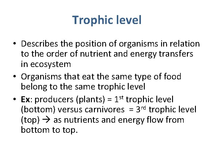 Trophic level • Describes the position of organisms in relation to the order of