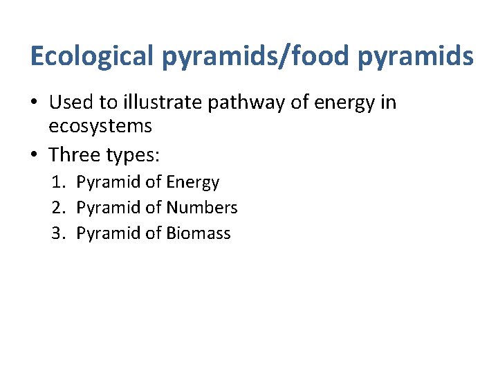 Ecological pyramids/food pyramids • Used to illustrate pathway of energy in ecosystems • Three