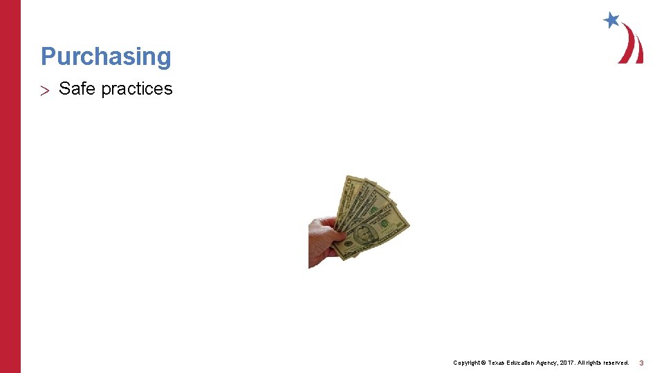 Purchasing > Safe practices Copyright © Texas Education Agency, 2017. All rights reserved. 3