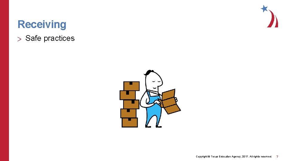 Receiving > Safe practices Copyright © Texas Education Agency, 2017. All rights reserved. 7