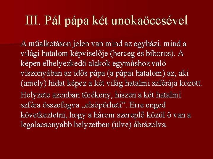 III. Pál pápa két unokaöccsével A műalkotáson jelen van mind az egyházi, mind a