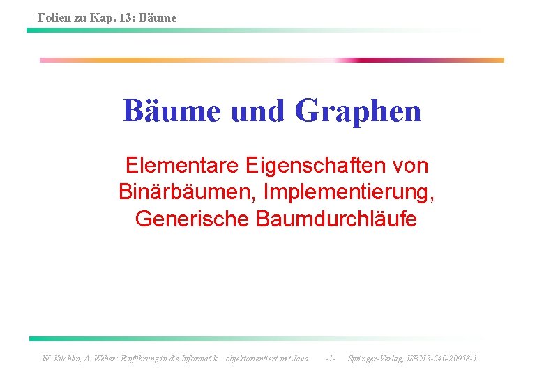 Folien zu Kap. 13: Bäume und Graphen Elementare Eigenschaften von Binärbäumen, Implementierung, Generische Baumdurchläufe