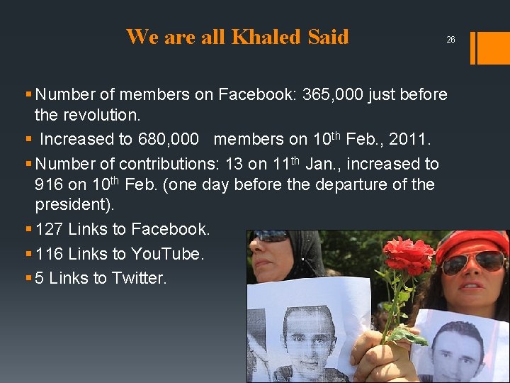 We are all Khaled Said 26 § Number of members on Facebook: 365, 000