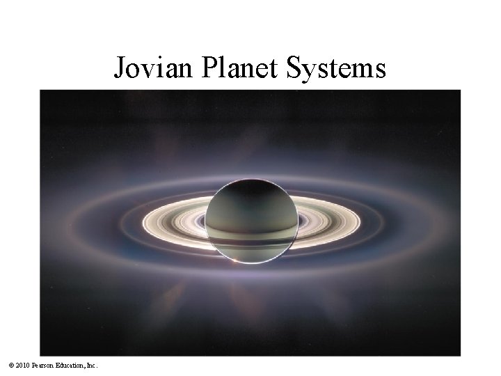 Jovian Planet Systems © 2010 Pearson Education, Inc. 