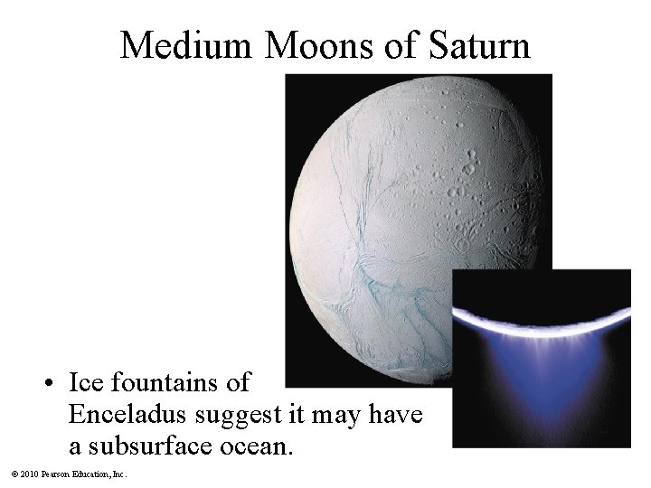 Medium Moons of Saturn • Ice fountains of Enceladus suggest it may have a