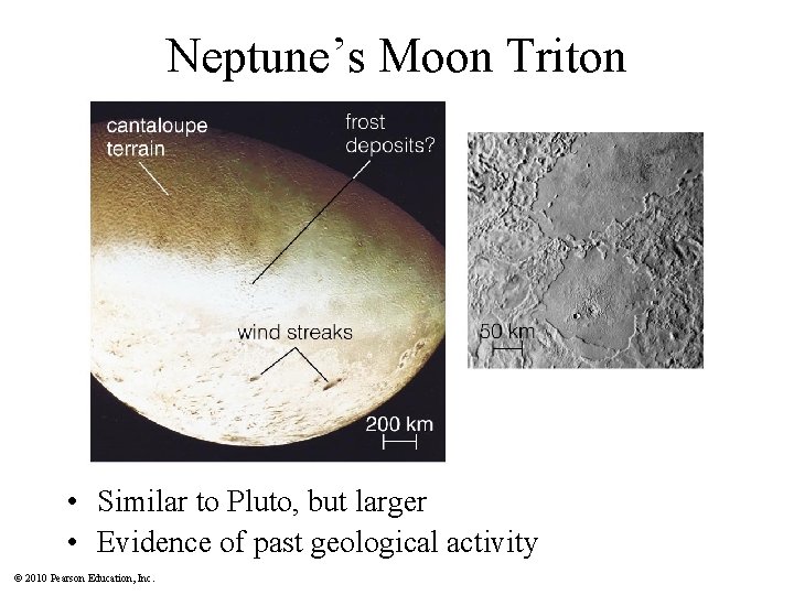 Neptune’s Moon Triton • Similar to Pluto, but larger • Evidence of past geological