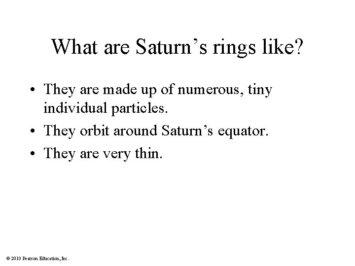 What are Saturn’s rings like? • They are made up of numerous, tiny individual