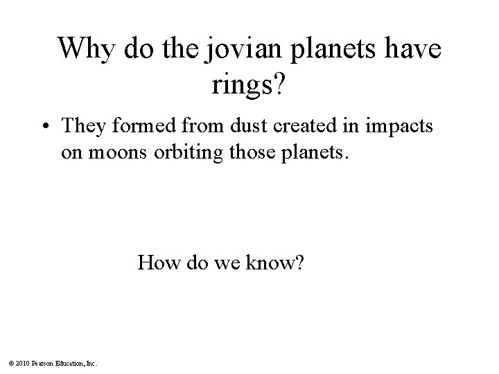 Why do the jovian planets have rings? • They formed from dust created in