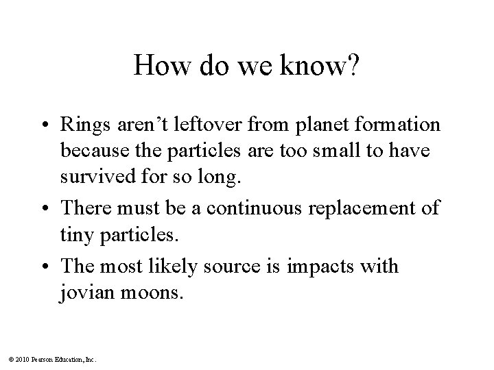 How do we know? • Rings aren’t leftover from planet formation because the particles