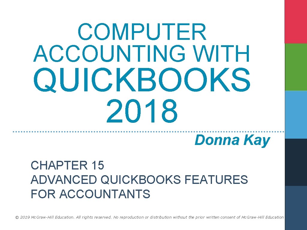 COMPUTER ACCOUNTING WITH QUICKBOOKS 2018 Donna Kay CHAPTER 15 ADVANCED QUICKBOOKS FEATURES FOR ACCOUNTANTS