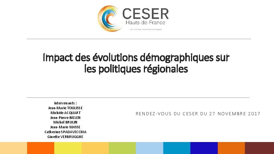 Impact des évolutions démographiques sur les politiques régionales Intervenants : Jean-Marie TOULISSE Michèle ACQUART