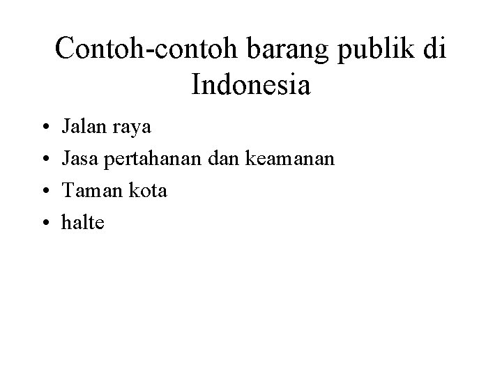 Contoh-contoh barang publik di Indonesia • • Jalan raya Jasa pertahanan dan keamanan Taman