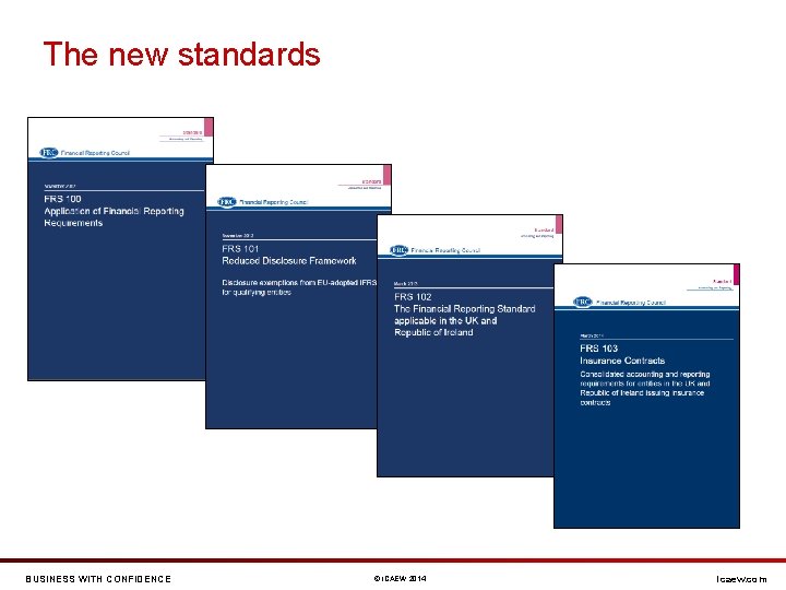 The new standards BUSINESS WITH CONFIDENCE © ICAEW 2014 icaew. com 