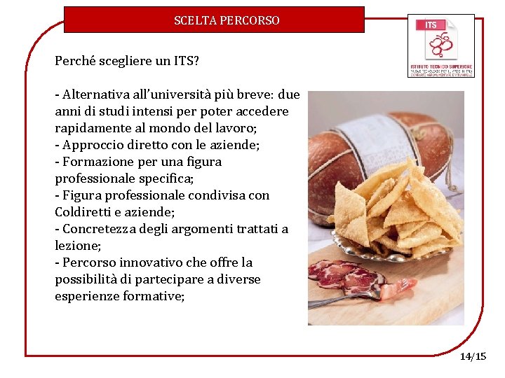 SCELTA PERCORSO Perché scegliere un ITS? - Alternativa all’università più breve: due anni di