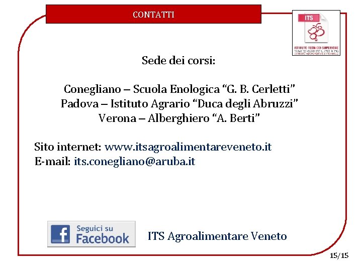 CONTATTI Sede dei corsi: Conegliano – Scuola Enologica “G. B. Cerletti” Padova – Istituto
