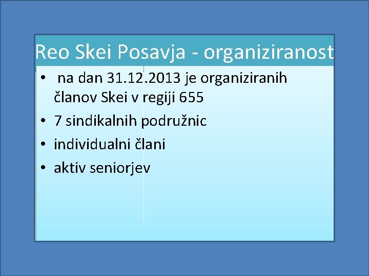 Reo Skei Posavja - organiziranost • na dan 31. 12. 2013 je organiziranih članov