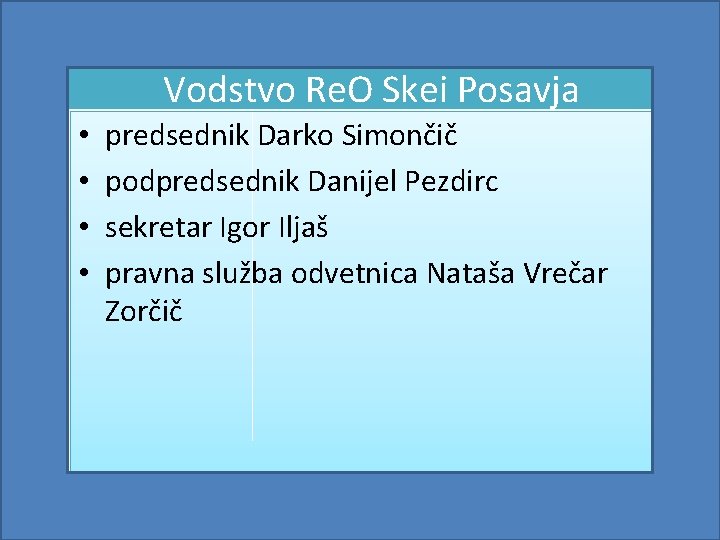 Vodstvo Re. O Skei Posavja • • predsednik Darko Simončič podpredsednik Danijel Pezdirc sekretar