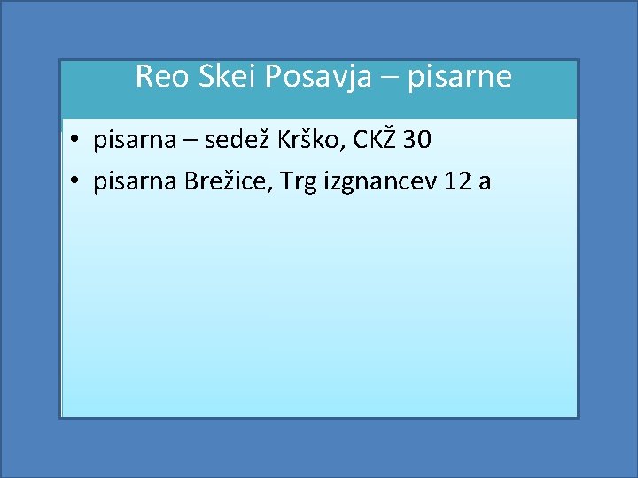 Reo Skei Posavja – pisarne • pisarna – sedež Krško, CKŽ 30 • pisarna