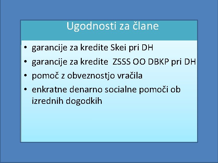 Ugodnosti za člane • • garancije za kredite Skei pri DH garancije za kredite