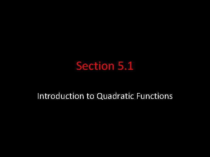 Section 5. 1 Introduction to Quadratic Functions 