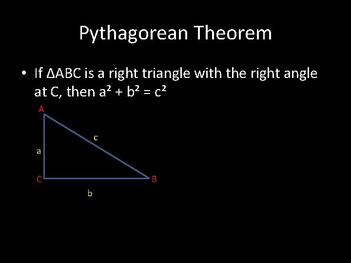 Pythagorean Theorem • If ∆ABC is a right triangle with the right angle at