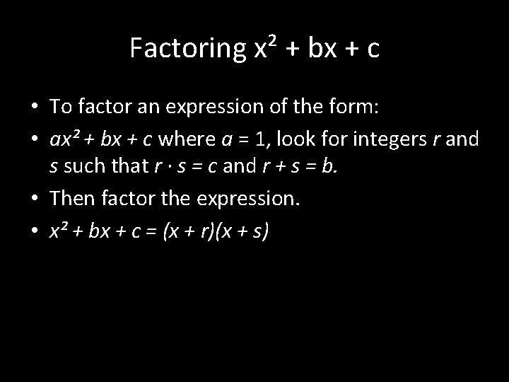 Factoring x² + bx + c • To factor an expression of the form: