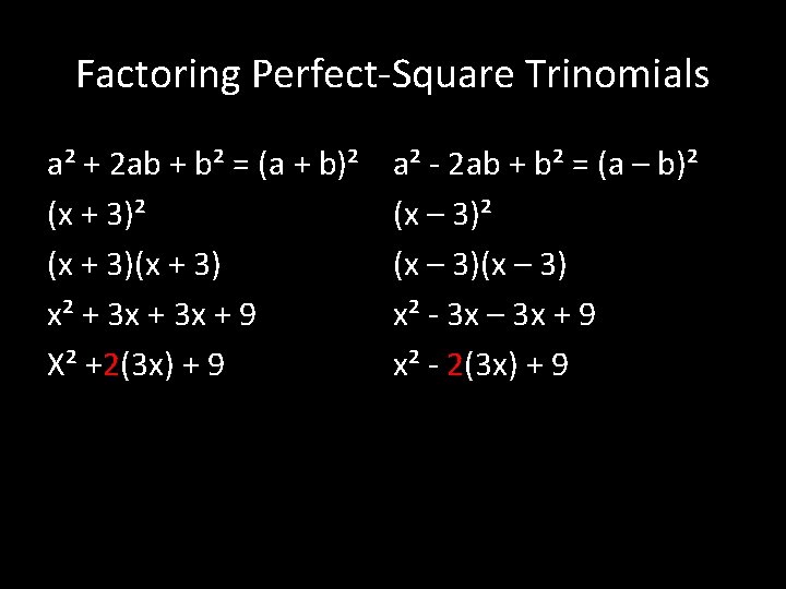 Factoring Perfect-Square Trinomials a² + 2 ab + b² = (a + b)² (x