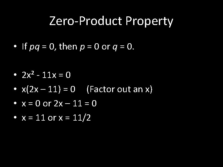 Zero-Product Property • If pq = 0, then p = 0 or q =