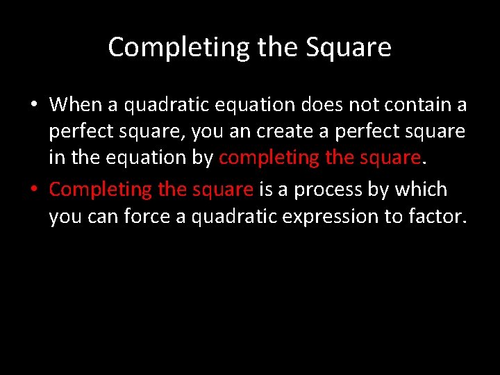 Completing the Square • When a quadratic equation does not contain a perfect square,