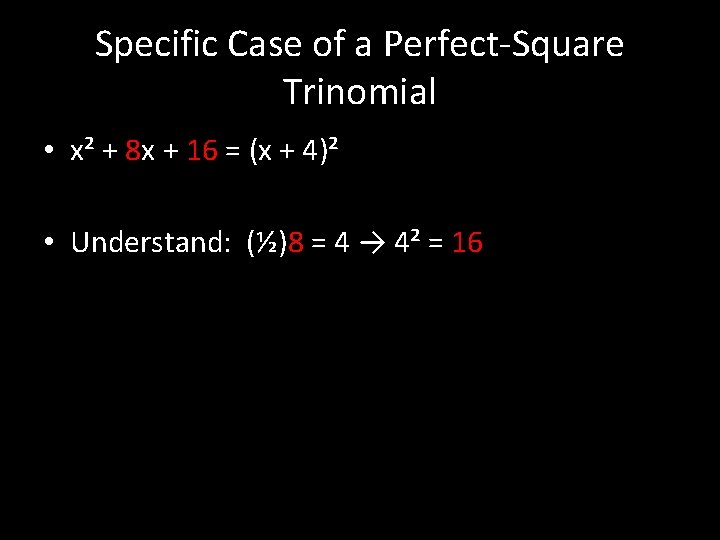 Specific Case of a Perfect-Square Trinomial • x² + 8 x + 16 =