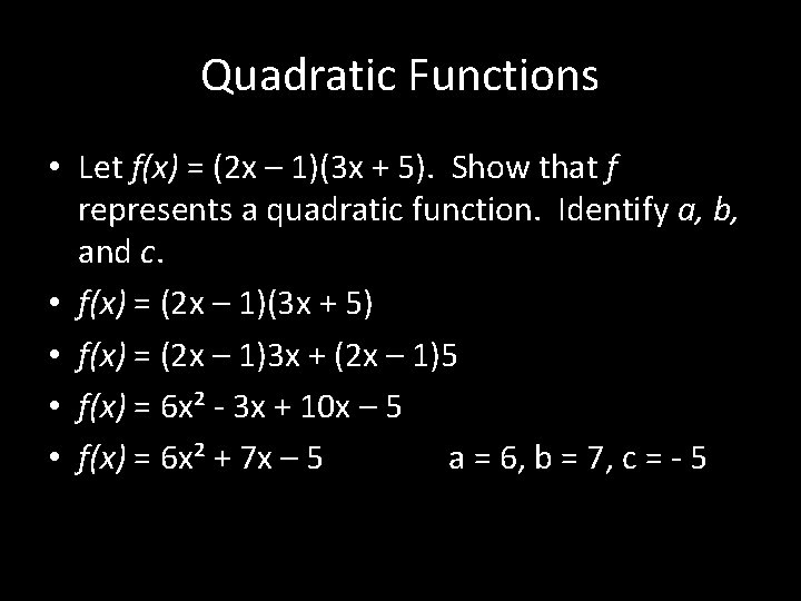 Quadratic Functions • Let f(x) = (2 x – 1)(3 x + 5). Show