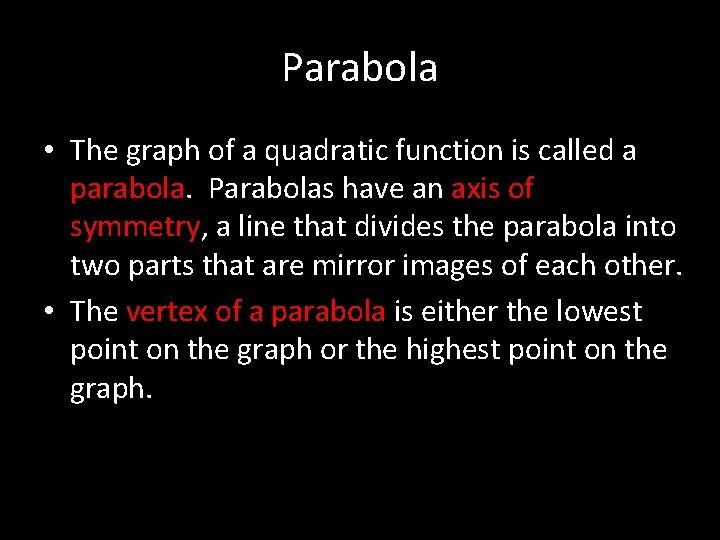Parabola • The graph of a quadratic function is called a parabola. Parabolas have