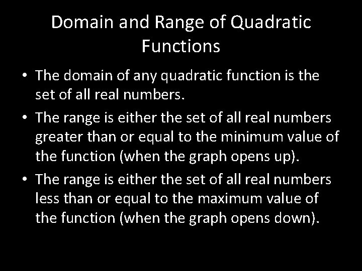 Domain and Range of Quadratic Functions • The domain of any quadratic function is