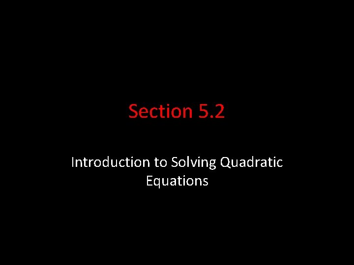 Section 5. 2 Introduction to Solving Quadratic Equations 