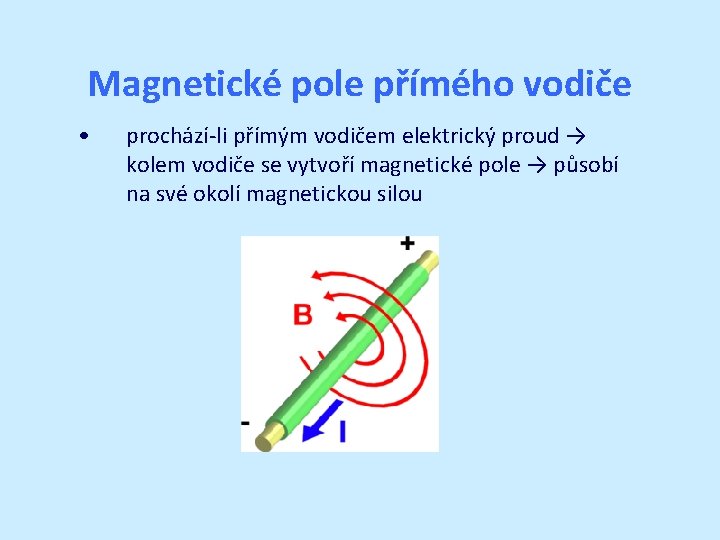 Magnetické pole přímého vodiče • prochází-li přímým vodičem elektrický proud → kolem vodiče se Magnetické pole přímého vodiče • prochází-li přímým vodičem elektrický proud → kolem vodiče se