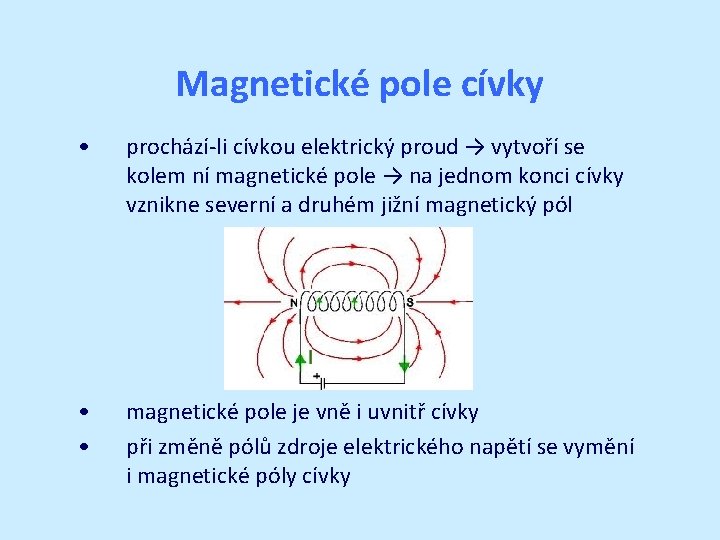 Magnetické pole cívky • prochází-li cívkou elektrický proud → vytvoří se kolem ní magnetické Magnetické pole cívky • prochází-li cívkou elektrický proud → vytvoří se kolem ní magnetické
