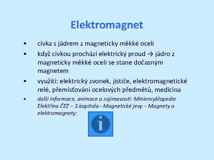Elektromagnet • • cívka s jádrem z magneticky měkké oceli když cívkou prochází elektrický Elektromagnet • • cívka s jádrem z magneticky měkké oceli když cívkou prochází elektrický