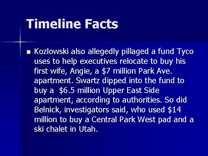 Timeline Facts n Kozlowski also allegedly pillaged a fund Tyco uses to help executives Timeline Facts n Kozlowski also allegedly pillaged a fund Tyco uses to help executives