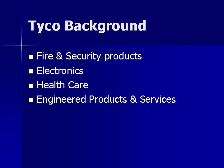 Tyco Background Fire & Security products n Electronics n Health Care n Engineered Products Tyco Background Fire & Security products n Electronics n Health Care n Engineered Products