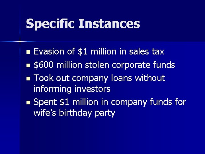 Specific Instances Evasion of $1 million in sales tax n $600 million stolen corporate Specific Instances Evasion of $1 million in sales tax n $600 million stolen corporate