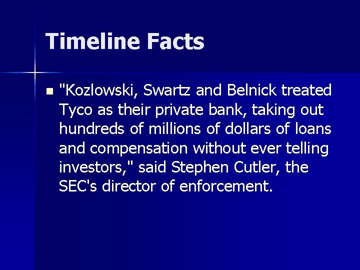 Timeline Facts n "Kozlowski, Swartz and Belnick treated Tyco as their private bank, taking Timeline Facts n "Kozlowski, Swartz and Belnick treated Tyco as their private bank, taking