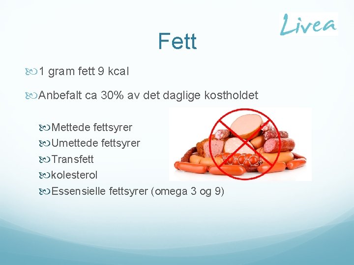 Fett 1 gram fett 9 kcal Anbefalt ca 30% av det daglige kostholdet Mettede