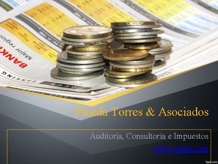 Pineda Torres & Asociados Auditoría, Consultoría e Impuestos www. cpapt. com 