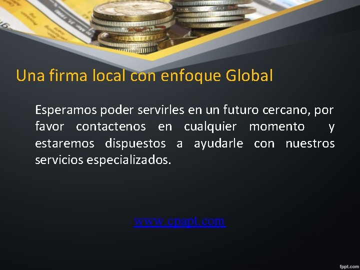 Una firma local con enfoque Global Esperamos poder servirles en un futuro cercano, por